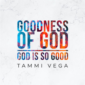 ดาวน์โหลดและฟังเพลง Goodness of God / God Is so Good พร้อมเนื้อเพลงจาก Tammi Vega