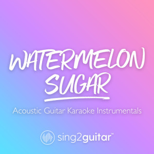 Dengarkan lagu Watermelon Sugar (Originally Performed by Harry Styles) (Acoustic Guitar Karaoke) nyanyian Sing2Guitar dengan lirik