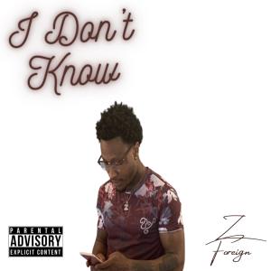 ดาวน์โหลดและฟังเพลง I Don't Know (Explicit) พร้อมเนื้อเพลงจาก Z Foreign