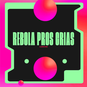 Lukkas的專輯Rebola Pros Crias (Explicit)