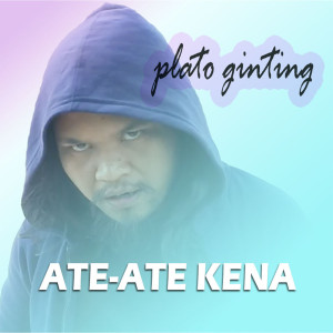 Listen to Ate Ate Kena song with lyrics from Plato Ginting
