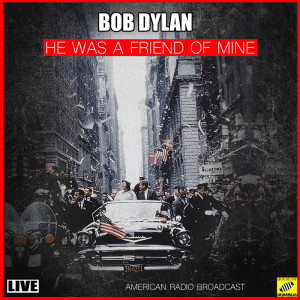 收聽Bob Dylan的He Was A Friend Of Mine (Live)歌詞歌曲
