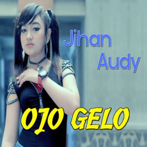 收聽Jihan Audy的Ojo Gelo歌詞歌曲