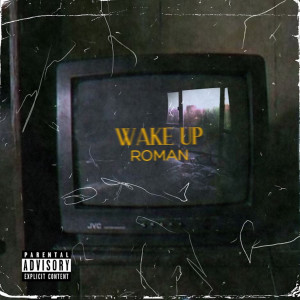 Dengarkan lagu Wake Up (Explicit) nyanyian Roman dengan lirik