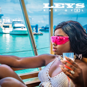 ดาวน์โหลดและฟังเพลง Bad Gyal พร้อมเนื้อเพลงจาก Leys