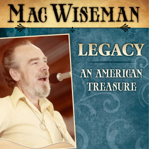 Mac Wiseman的专辑Legacy (An American Treasure)
