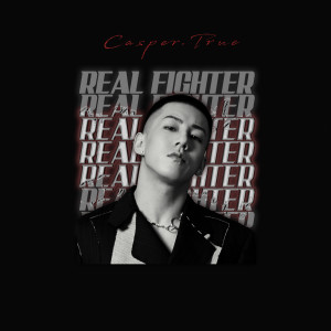 Dengarkan lagu Real Fighter nyanyian Casper.True dengan lirik