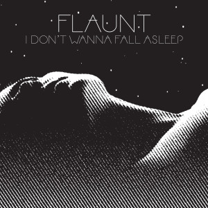 ดาวน์โหลดและฟังเพลง I Don't Wanna Fall Asleep พร้อมเนื้อเพลงจาก Flaunt