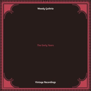 อัลบัม The Early Years (Hq remastered) ศิลปิน Woody Guthrie