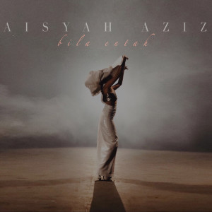 ดาวน์โหลดและฟังเพลง Bila Entah พร้อมเนื้อเพลงจาก Aisyah Aziz