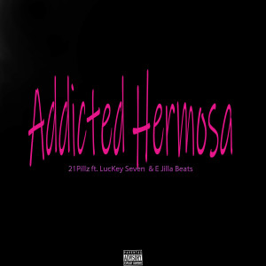 收聽21Pillz的Addicted Hermosa (Explicit)歌詞歌曲