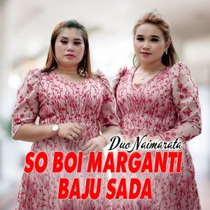 Listen to SO BOI MARGANTI BAJU SADA song with lyrics from Duo Naimarata