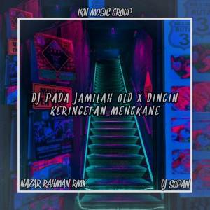 Album DJ PADA JAMILAH OLD X DINGIN KERINGETAN MENGKANE VIRAL from Nazar Rahman Rmx