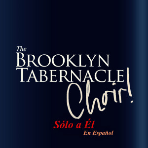 Brooklyn Tabernacle Choir的专辑Sólo a Él (En Español)