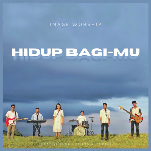 Listen to Hidup Bagi-Mu song with lyrics from Image Worship