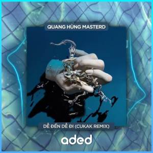อัลบัม Dễ Đến Dễ Đi (Cukak Remix) ศิลปิน Quang Hùng MasterD