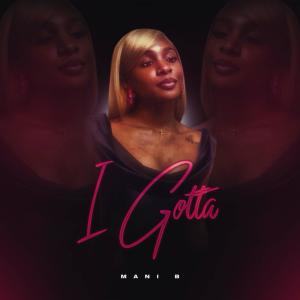 收聽Mani B的I Gotta歌詞歌曲