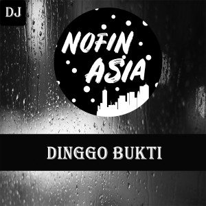 Album Dinggo Bukti (Remix) oleh Nofin Asia