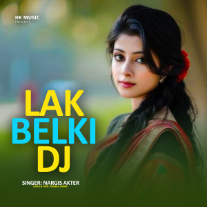 Listen to Lak Belki DJ song with lyrics from Nargis Akter