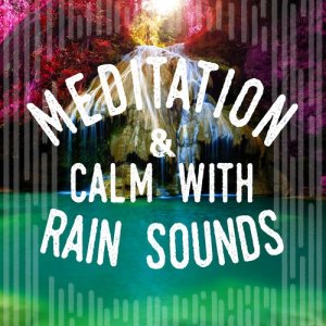 Meditation & Calm with Rain Sounds