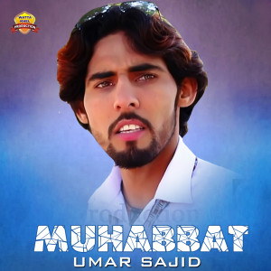 Listen to Muhabbat song with lyrics from Umar Sajid