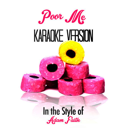 Poor Me (In the Style of Adam Faith) [Karaoke Version] (Karaoke Version)