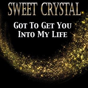 Sweet Crystal的專輯Got To Get You Into My Life