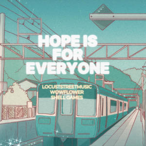 收聽locuststreetmusic的Hope is for Everyone (feat. Shell Games)歌詞歌曲