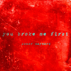 Listen to You Broke Me First (Explicit) song with lyrics from Conor Maynard