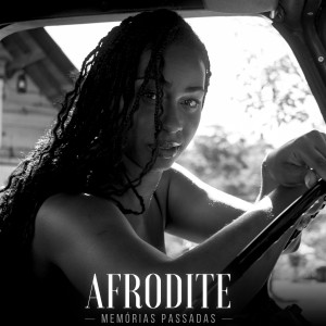收聽Afroditte的Memórias Passadas歌詞歌曲