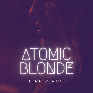 收聽Atomic Blonde的Fire Circle歌詞歌曲