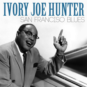 收聽Ivory Joe Hunter的San Franciso Blues歌詞歌曲