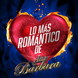 อัลบัม Lo Más Romántico De ศิลปิน Ana Bárbara