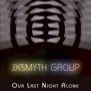 Listen to Our Last Night Alone song with lyrics from Jxsmyth Group