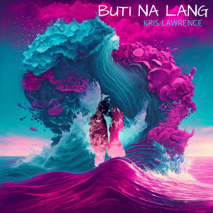 อัลบัม Buti Na Lang ศิลปิน Kris Lawrence