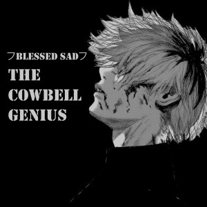 Dengarkan lagu The Cowbell Genius nyanyian フblessed sadフ dengan lirik