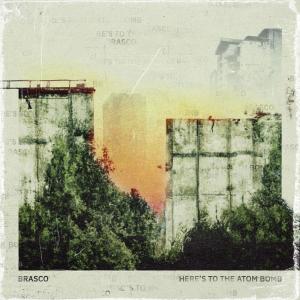 Brasco的專輯Here's to The Atom Bomb (Explicit)