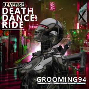Listen to REVERS DEATH DANCE AND RIDE song with lyrics from GROOMING94