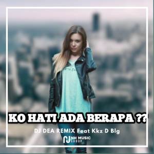 Album DJ Ko Hati Ada Berapa? oleh DJ DEA REMIX