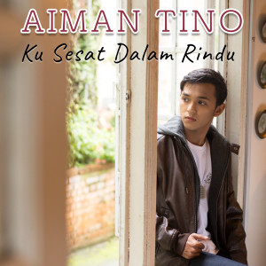 收听Aiman Tino的Ku Sesat Dalam Rindu歌词歌曲
