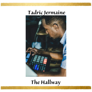 收聽Tadric Jermaine的The Hallway歌詞歌曲
