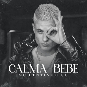 Listen to Calma Bebe (Explicit) song with lyrics from MC DENTINHO GC
