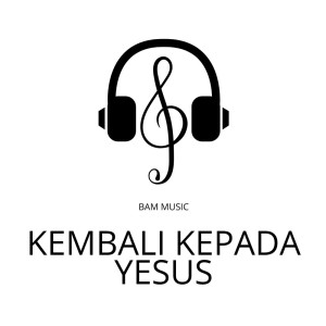 Dengarkan Kembali Kepada Yesus (Minus One) lagu dari BAM Music dengan lirik