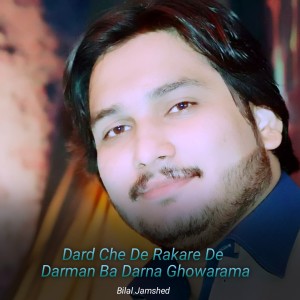 Listen to Dard Che De Rakare De Darman Ba Darna Ghowarama song with lyrics from Bilal Jamshed