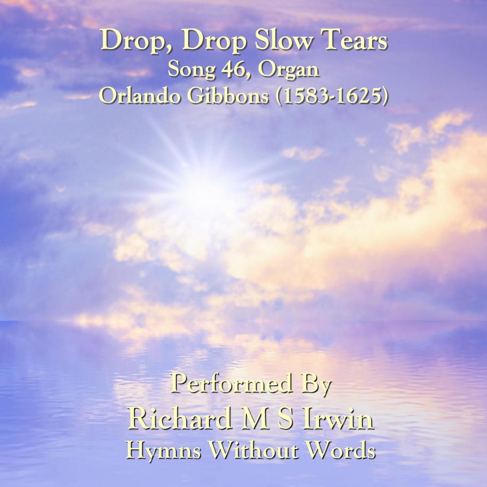 Drop Drop Slow Tears (Song 46, Organ)