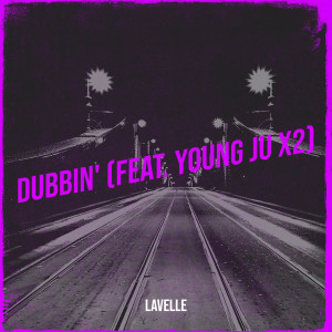 Listen to Dubbin' (Explicit) song with lyrics from Lavelle