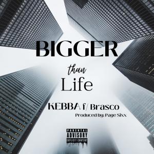 Bigger Than Life (feat. Brasco & Page Sixx) (Explicit) dari Kebba