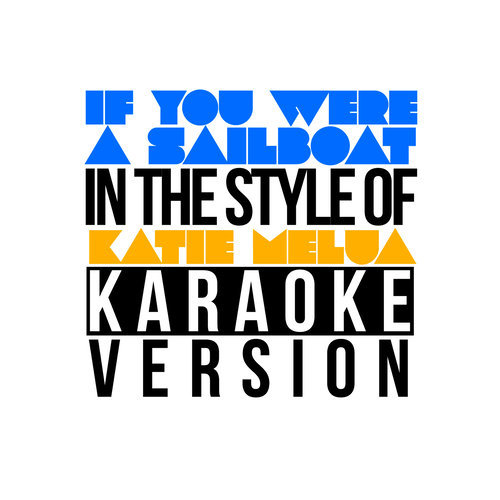 If You Were a Sailboat (In the Style of Katie Melua) [Karaoke Version]