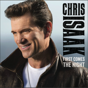 收聽Chris Isaak的First Comes The Night歌詞歌曲