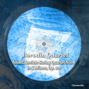 Shostakovich: String Quartet No. 8 in C Minor, Op. 110 dari Borodin Quartet
